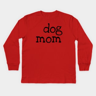 Dog Mom Kids Long Sleeve T-Shirt